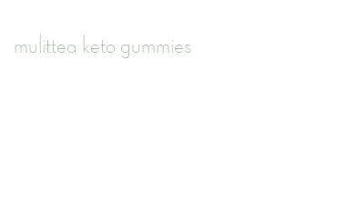 mulittea keto gummies