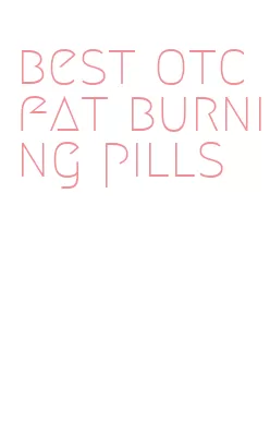 best otc fat burning pills