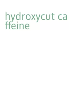 hydroxycut caffeine