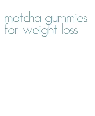 matcha gummies for weight loss