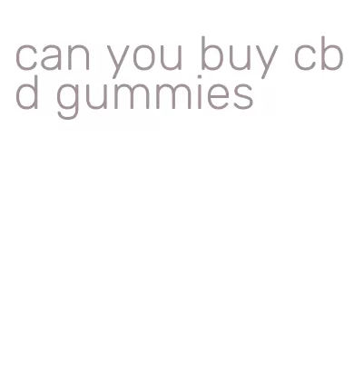 can you buy cbd gummies