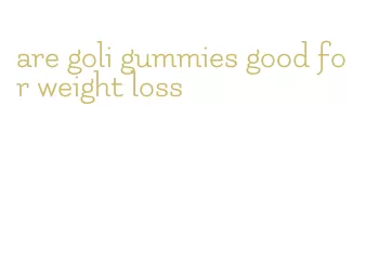 are goli gummies good for weight loss