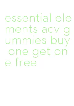 essential elements acv gummies buy one get one free