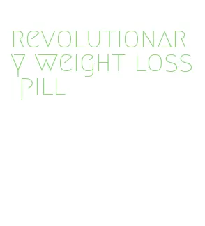 revolutionary weight loss pill