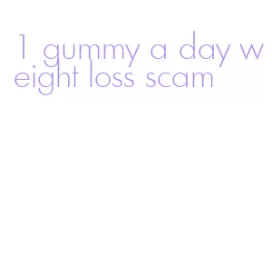 1 gummy a day weight loss scam