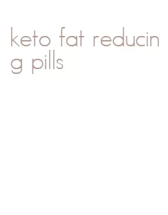 keto fat reducing pills