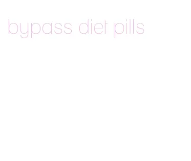 bypass diet pills