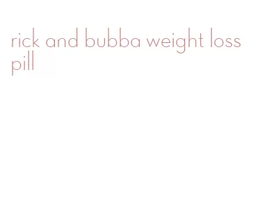 rick and bubba weight loss pill