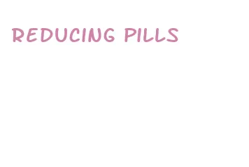 reducing pills