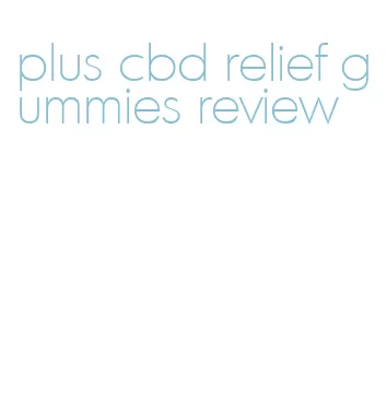 plus cbd relief gummies review