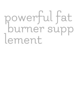 powerful fat burner supplement