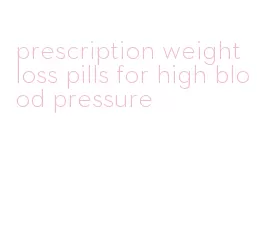 prescription weight loss pills for high blood pressure