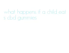 what happens if a child eats cbd gummies