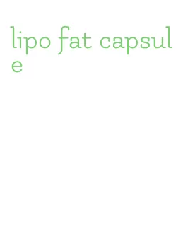 lipo fat capsule