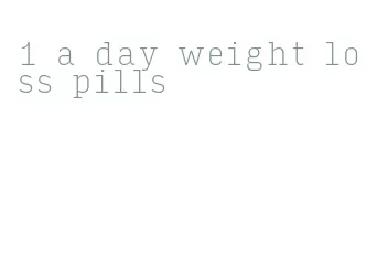 1 a day weight loss pills