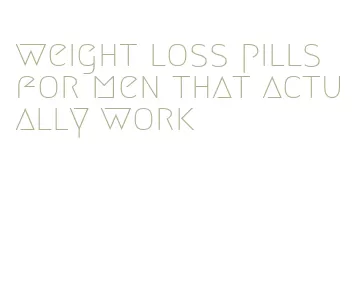 weight loss pills for men that actually work