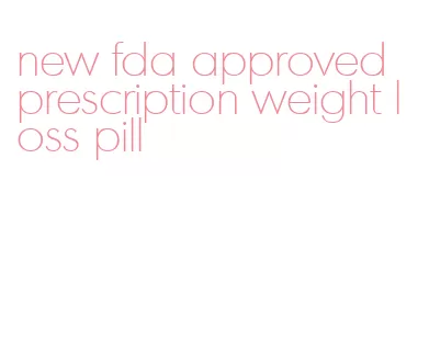 new fda approved prescription weight loss pill