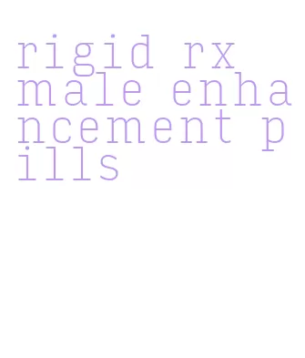 rigid rx male enhancement pills