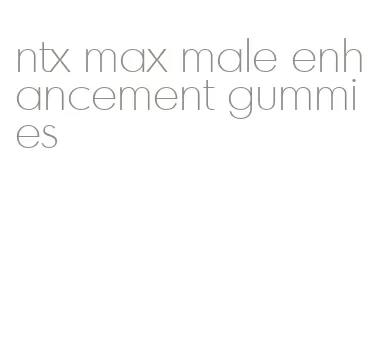 ntx max male enhancement gummies