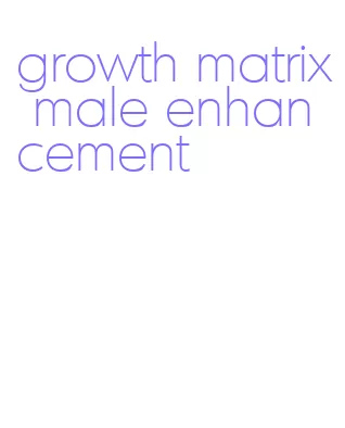 growth matrix male enhancement