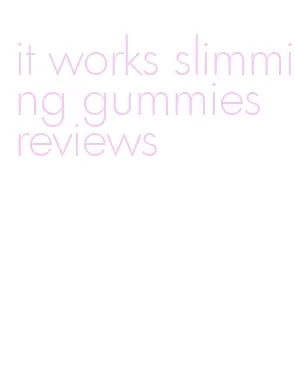 it works slimming gummies reviews