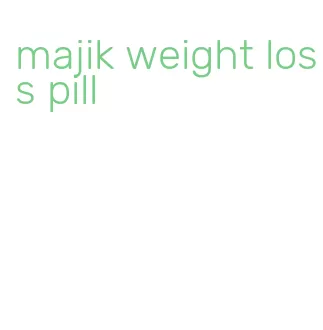 majik weight loss pill