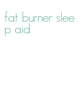 fat burner sleep aid