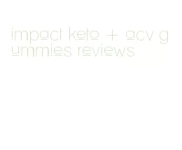 impact keto + acv gummies reviews