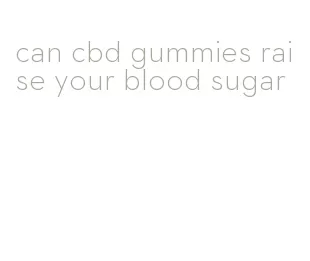 can cbd gummies raise your blood sugar