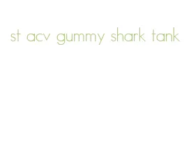 st acv gummy shark tank