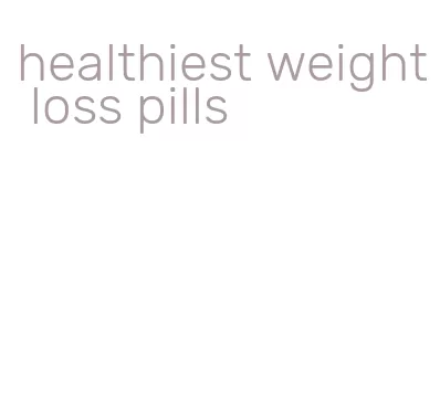 healthiest weight loss pills