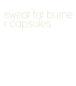 sweat fat burner capsules