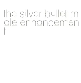 the silver bullet male enhancement