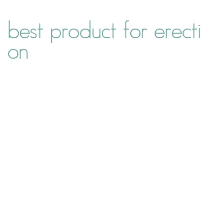 best product for erection