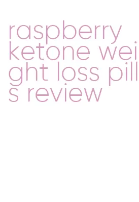 raspberry ketone weight loss pills review