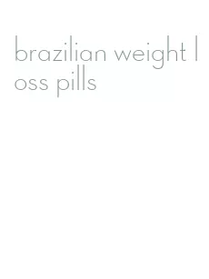 brazilian weight loss pills