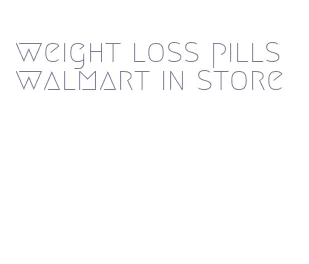 weight loss pills walmart in store