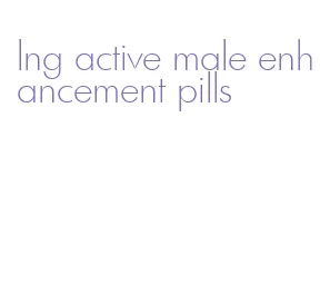 lng active male enhancement pills