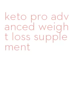 keto pro advanced weight loss supplement