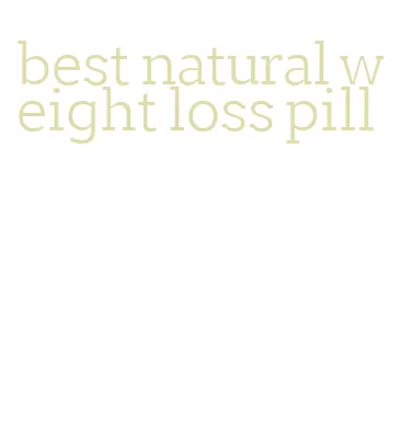 best natural weight loss pill