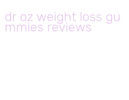 dr oz weight loss gummies reviews