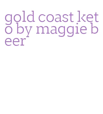 gold coast keto by maggie beer