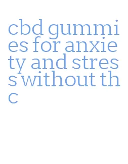 cbd gummies for anxiety and stress without thc