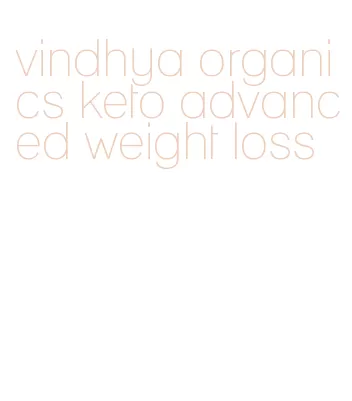 vindhya organics keto advanced weight loss