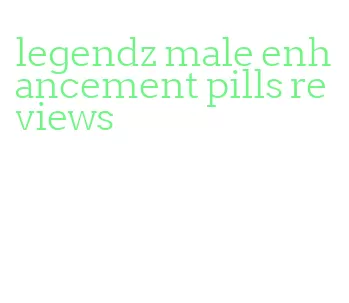 legendz male enhancement pills reviews