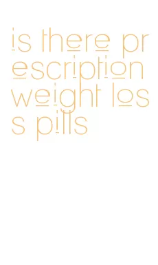 is there prescription weight loss pills