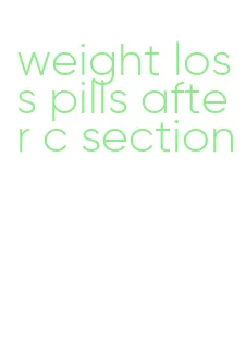 weight loss pills after c section