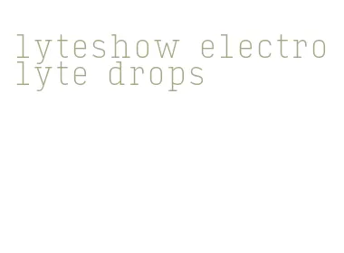 lyteshow electrolyte drops