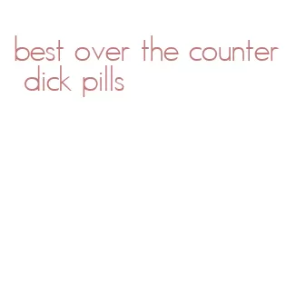 best over the counter dick pills