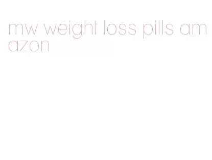 mw weight loss pills amazon